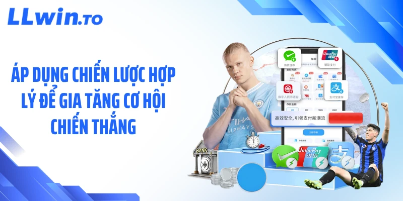 Áp dụng chiến lược hợp lý để gia tăng cơ hội chiến thắng