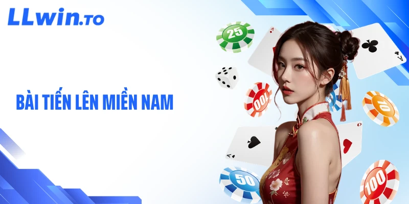 Bài Tiến Lên Miền Nam - Sức Hút Không Giới Hạn Tại LLWIN