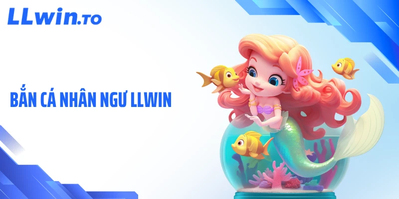 Bắn Cá Nhân Ngư LLWIN - Săn Thưởng Lớn Giữa Đại Dương