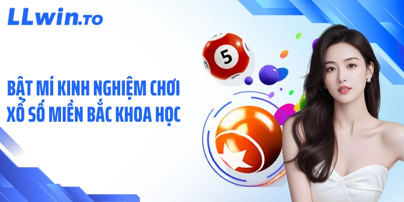Bật mí kinh nghiệm chơi xổ số miền bắc khoa học