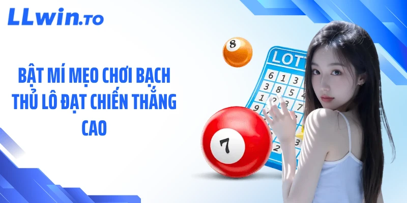 Bật mí mẹo chơi bạch thủ lô đạt chiến thắng cao