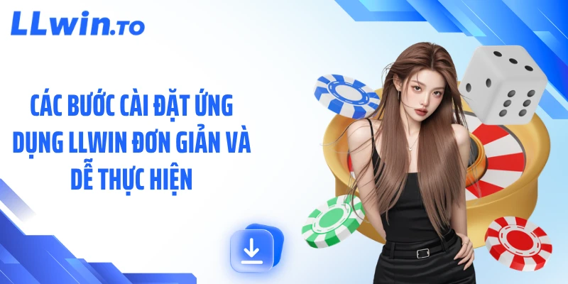 Các bước cài đặt ứng dụng LLWIN đơn giản và dễ thực hiện