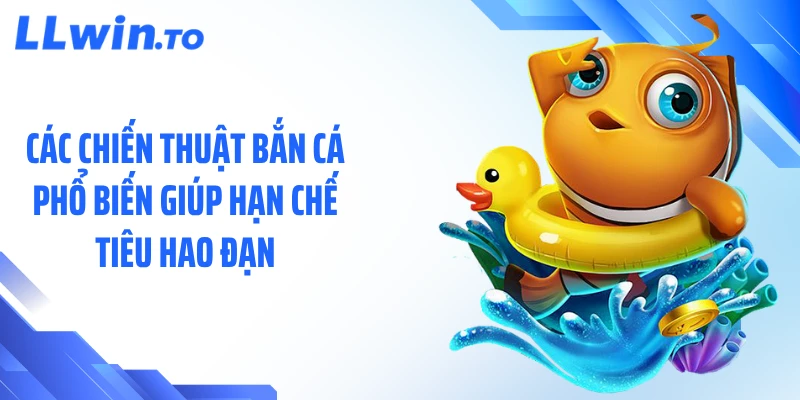 Các chiến thuật bắn cá phổ biến giúp hạn chế tiêu hao đạn