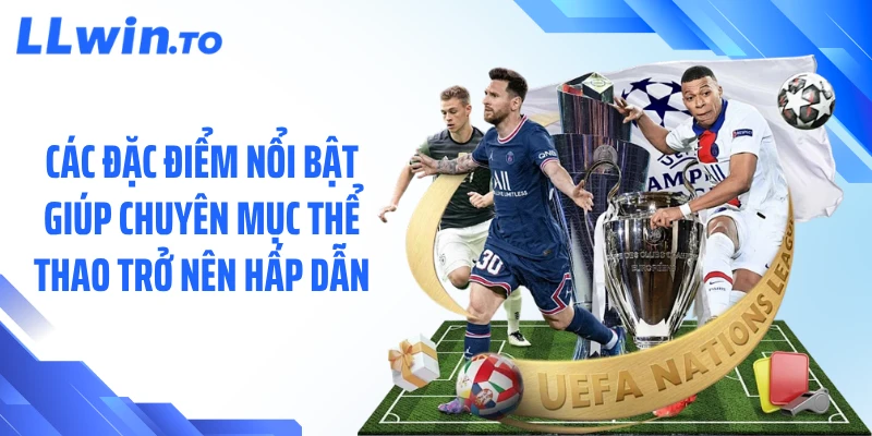 Các đặc điểm nổi bật giúp chuyên mục thể thao trở nên hấp dẫn