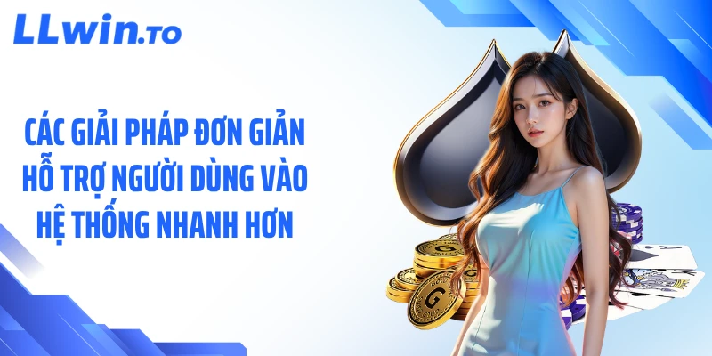 Các giải pháp đơn giản hỗ trợ người dùng vào hệ thống nhanh hơn