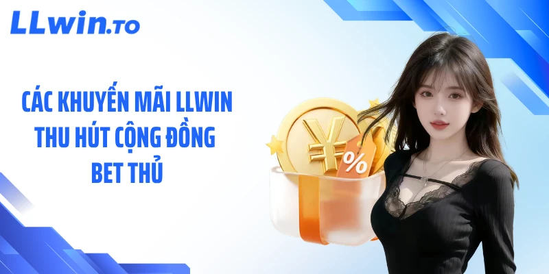 Các khuyến mãi LLWIN thu hút cộng đồng bet thủ