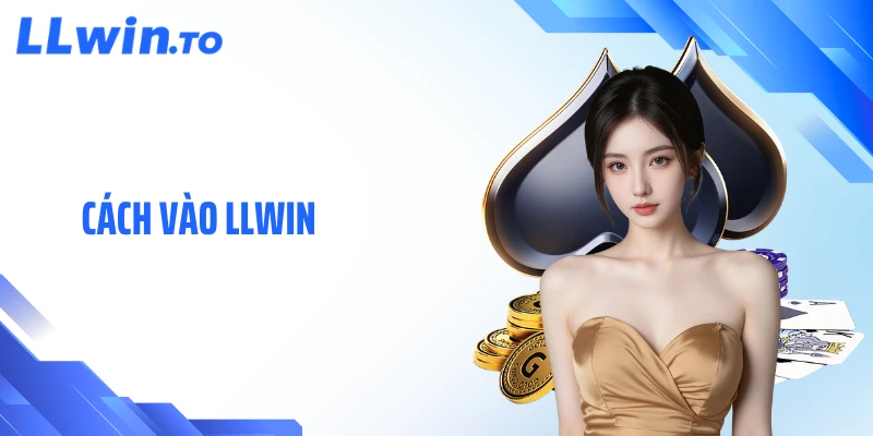 Cách Vào LLWIN Không Bị Lỗi Truy Cập Nhanh Chóng