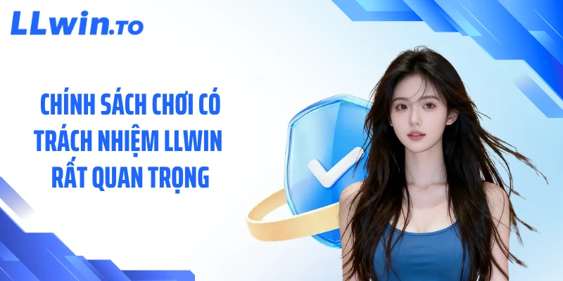 Chính sách chơi có trách nhiệm LLWIN rất quan trọng