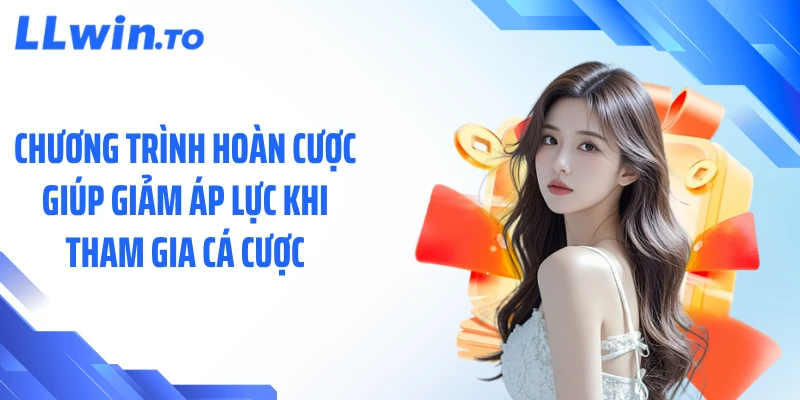 Chương trình hoàn cược giúp giảm áp lực khi tham gia cá cược