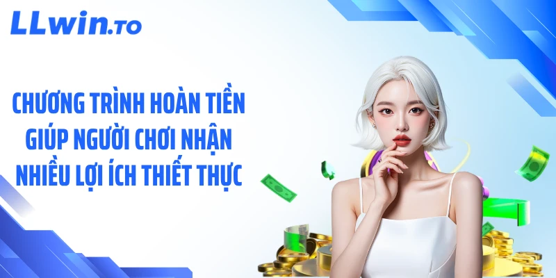 Chương trình hoàn tiền giúp người chơi nhận nhiều lợi ích thiết thực