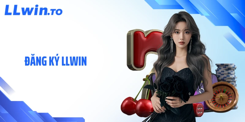 Đăng Ký LLWIN Nhanh Chóng Và An Toàn Chỉ Với 5 Bước