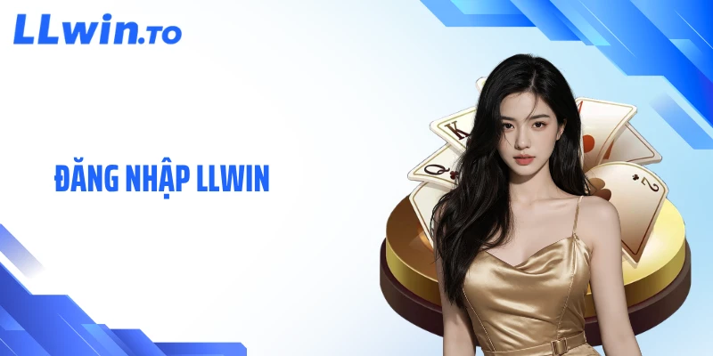 Đăng Nhập LLWIN Nhanh Gọn, Bảo Mật Và Dễ Thực Hiện