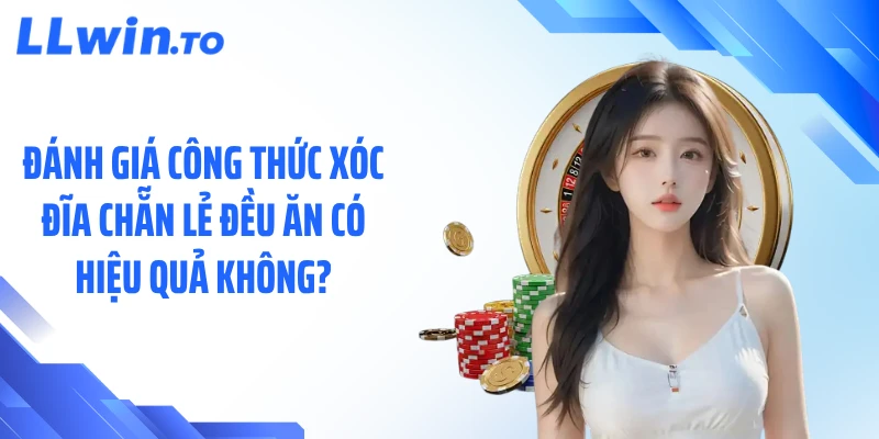 Đánh giá công thức xóc đĩa chẵn lẻ đều ăn có hiệu quả không?
