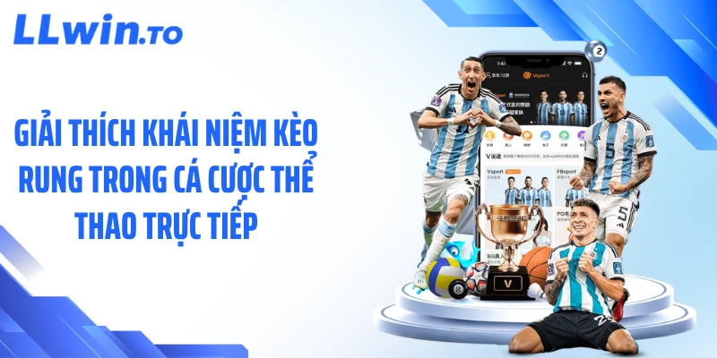 Giải thích khái niệm kèo rung trong cá cược thể thao trực tiếp