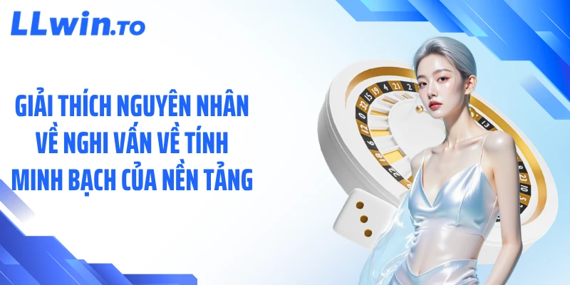 Giải thích nguyên nhân về nghi vấn về tính minh bạch của nền tảng