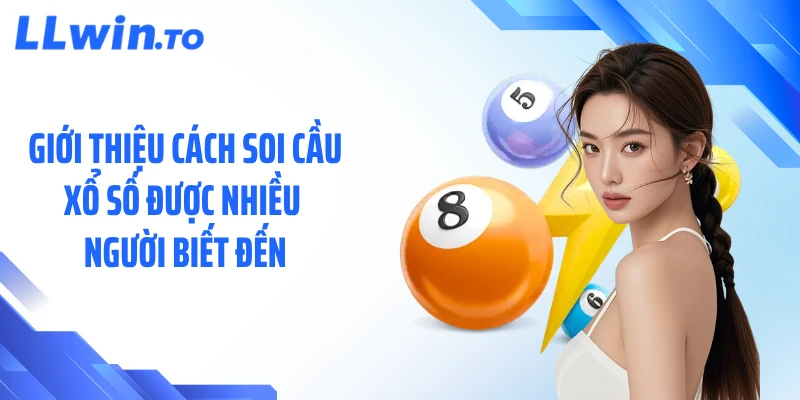 Giới thiệu cách soi cầu xổ số được nhiều người biết đến