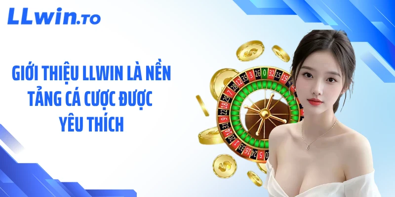 Giới thiệu LLWIN là nền tảng cá cược được yêu thích