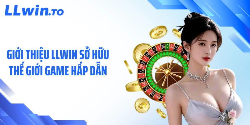 Giới thiệu LLWIN sở hữu thế giới game hấp dẫn