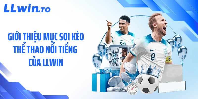 Giới thiệu mục soi kèo thể thao nổi tiếng của LLWIN