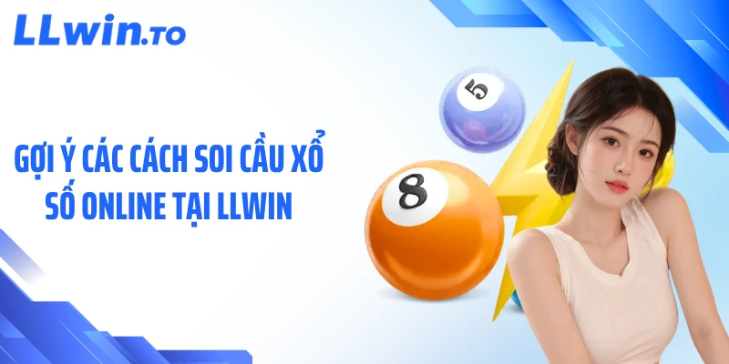 Gợi ý các cách soi cầu xổ số online tại LLWIN