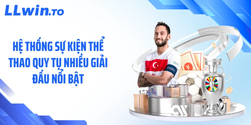 Hệ thống sự kiện thể thao quy tụ nhiều giải đấu nổi bật