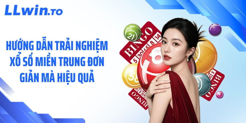 Hướng dẫn trải nghiệm xổ số miền Trung đơn giản mà hiệu quả