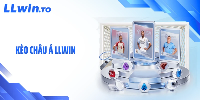 Kèo châu Á LLWIN - Hiểu Chuẩn Và Chọn Kèo Hiệu Quả