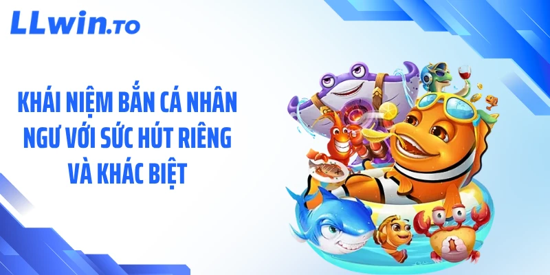 Khái niệm bắn cá nhân ngư với sức hút riêng và khác biệt