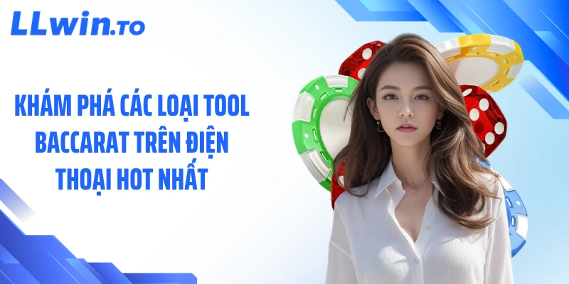 Khám phá các loại tool baccarat trên điện thoại hot nhất