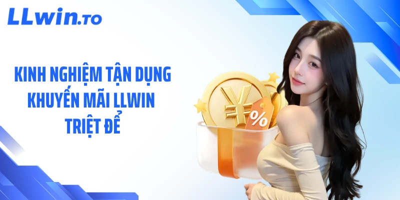Kinh nghiệm tận dụng khuyến mãi LLWIN triệt để