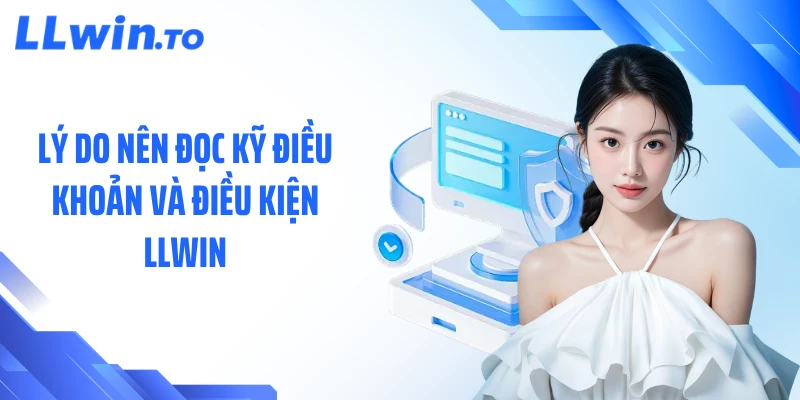 Lý do nên đọc kỹ điều khoản và điều kiện LLWIN