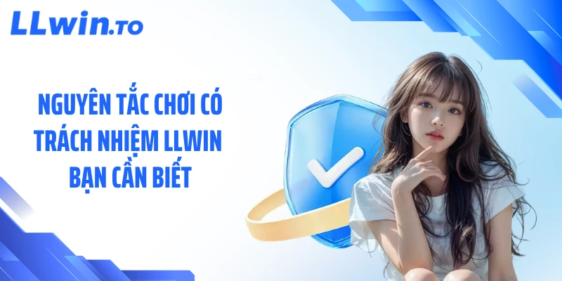 Nguyên tắc chơi có trách nhiệm LLWIN bạn cần biết