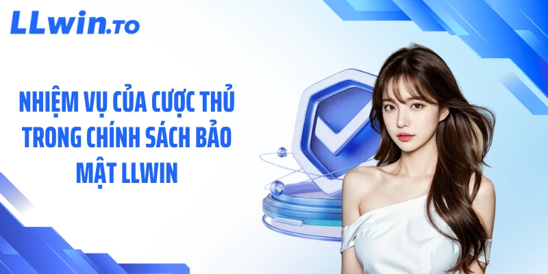 Nhiệm vụ của cược thủ trong chính sách bảo mật LLWIN