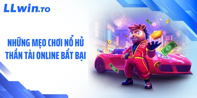 Những mẹo chơi nổ hủ thần tài online bất bại