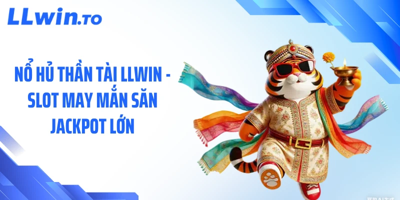 Nổ Hủ Thần Tài LLWIN - Slot May Mắn Săn Jackpot Lớn