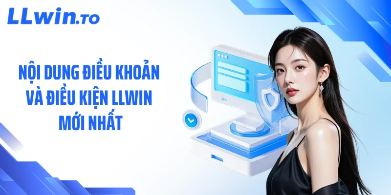 Nội dung điều khoản và điều kiện LLWIN mới nhất