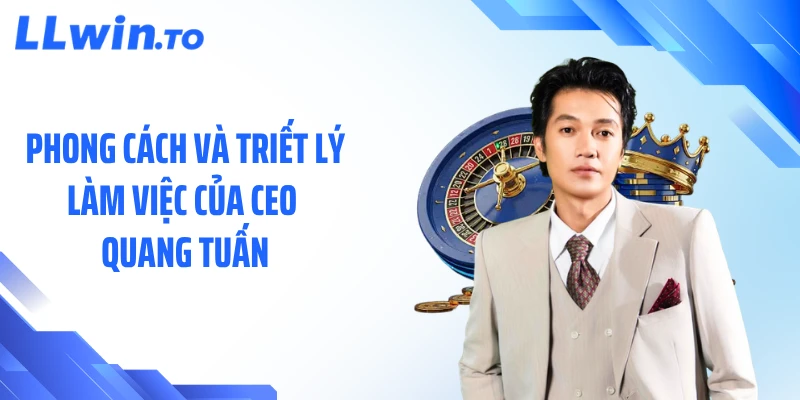 Phong cách và triết lý làm việc của CEO Quang Tuấn