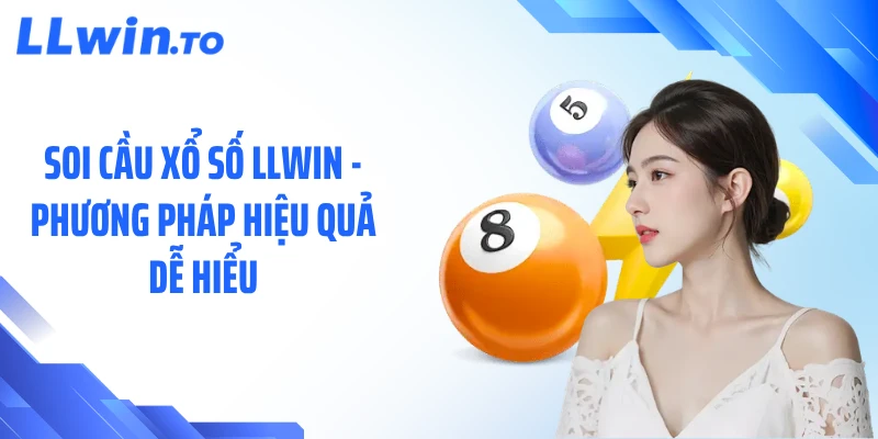 Soi Cầu Xổ Số LLWIN - Phương Pháp Hiệu Quả Dễ Hiểu