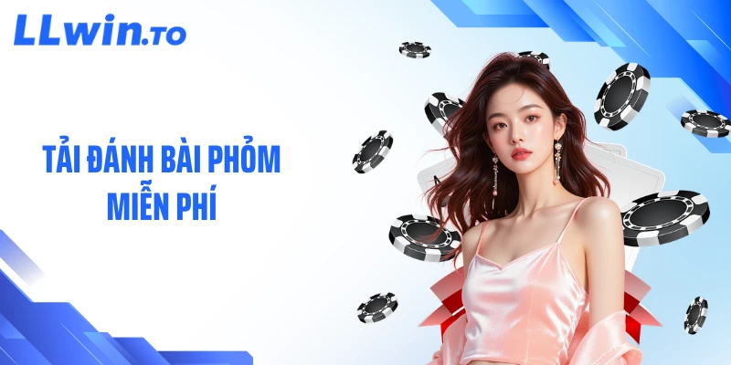 Tải Đánh Bài Phỏm Miễn Phí - Trải Nghiệm Nhanh, Chơi Mượt 