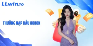 Thưởng Nạp Đầu 8888K Cho Thành Viên Mới LLWIN Cực Hời