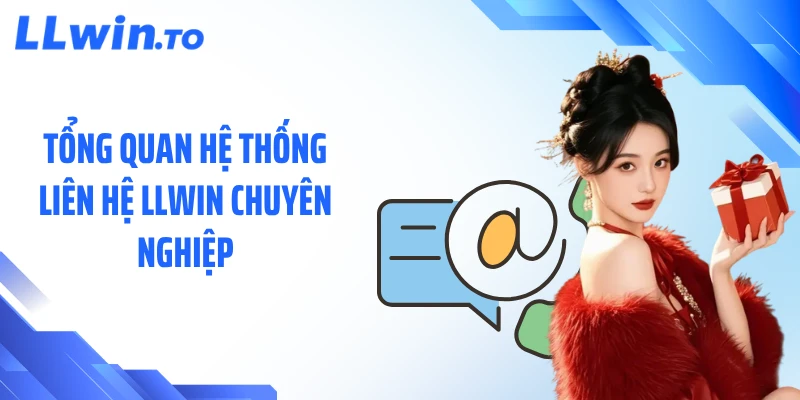 Tổng quan hệ thống liên hệ LLWIN chuyên nghiệp