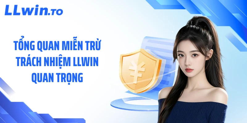 Tổng quan miễn trừ trách nhiệm LLWIN quan trọng