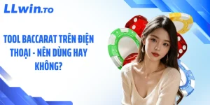 Tool Baccarat Trên Điện Thoại - Nên Dùng Hay Không?