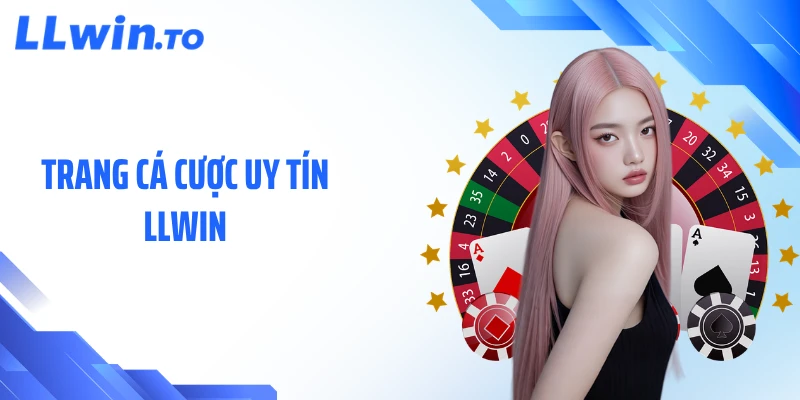 Trang Cá Cược Uy Tín LLWIN Cho Trải Nghiệm Trực Tuyến