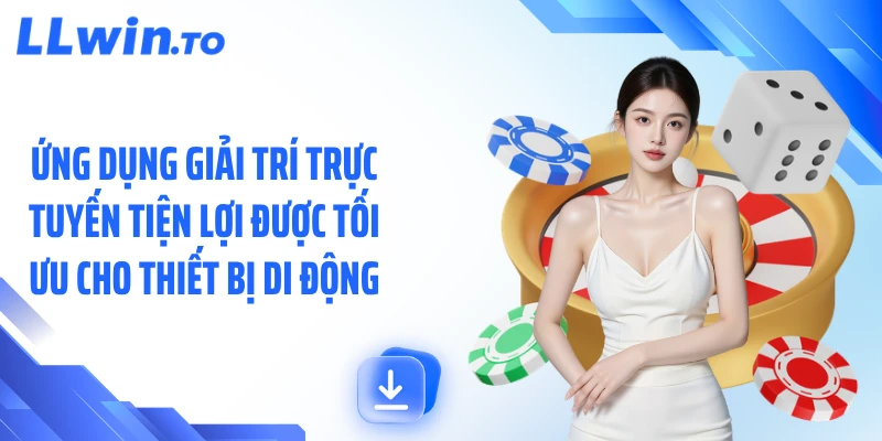 Ứng dụng giải trí trực tuyến tiện lợi được tối ưu cho thiết bị di động