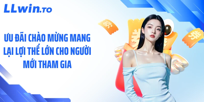 Ưu đãi chào mừng mang lại lợi thế lớn cho người mới tham gia