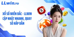 Xổ Số Miền Bắc - LLWIN Cập Nhật Nhanh, Quay Số Hấp Dẫn