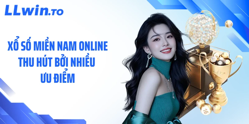 Xổ số miền Nam online thu hút bởi nhiều ưu điểm