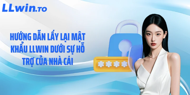 Hướng dẫn lấy lại mật khẩu LLWIN dưới sự hỗ trợ của nhà cái