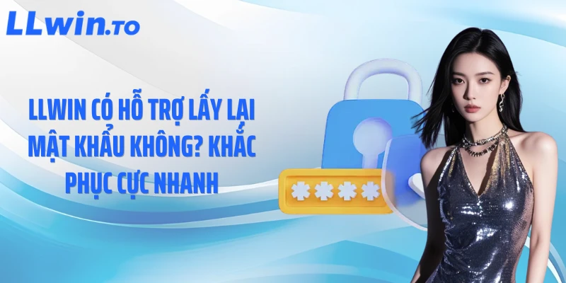 LLWIN có hỗ trợ lấy lại mật khẩu không